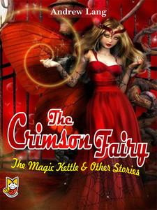The Crimson Fairy: The Magic Kettle And Other Stories